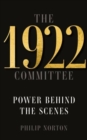 The 1922 Committee : Power Behind the Scenes - Book