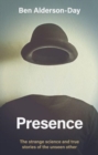 Presence : The Strange Science and True Stories of the Unseen Other - Book