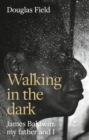 Walking in the Dark : James Baldwin, My Father, and Me - Book