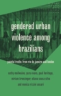 Gendered Urban Violence Among Brazilians : Painful Truths from Rio De Janeiro and London - Book