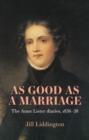 As Good as a Marriage : The Anne Lister Diaries 1836–38 - Book