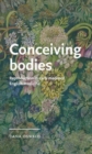 Conceiving Bodies : Reproduction in Early Medieval English Medicine - Book