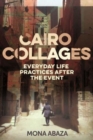 Cairo Collages : Everyday Life Practices After the Event - Book