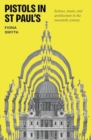 Pistols in St Paul's : Science, Music, and Architecture in the Twentieth Century - Book