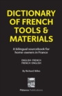 Dictionary of French Tools & Materials : A Bilingual Sourcebook for Home-Owners in France - Book