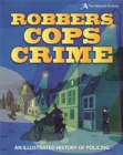 Robbers, Cops, Crime : An Illustrated History of Policing - Book