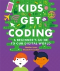 Kids Get Coding: A Beginner's Guide to Our Digital World - Book