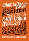 What is Race? Who are Racists? Why Does Skin Colour Matter? And Other Big Questions - Book