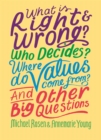 What is Right and Wrong? Who Decides? Where Do Values Come From? And Other Big Questions - Book
