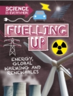 Science is Everywhere: Fuelling Up : Energy, global warming and renewables - Book