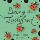 Being a Minibeast: Being a Ladybird - Book