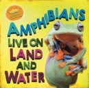 In the Animal Kingdom: Amphibians Live on Land and in Water - Book