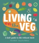 Living on the Veg : A kids' guide to life without meat - eBook