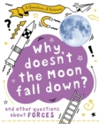 A Why Doesn't the Moon Fall Down? And Other Questions about Forces - Book