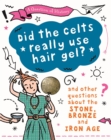 A Question of History: Did the Celts use hair gel? And other questions about the Stone, Bronze and Iron Ages - Book