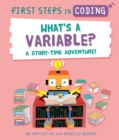 First Steps in Coding: What's a Variable? : A story-time adventure! - Book