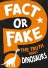 Fact or Fake?: The Truth About Dinosaurs - Book