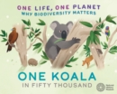 One Life, One Planet: One Koala in Fifty Thousand : Why Biodiversity Matters - Book