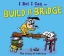 I Bet I Can: Build a Bridge - Book