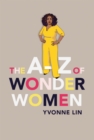 The A Z of Wonder Women : 26 Inspiring, Empowering, Incredible women - eBook