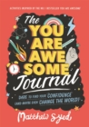 The You Are Awesome Journal : Dare to find your confidence (and maybe even change the world) - Book