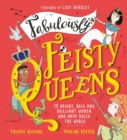 Fabulously Feisty Queens : 15 of the brightest and boldest women who have ruled the world - eBook