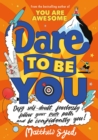 Dare to Be You : Defy Self-Doubt, Fearlessly Follow Your Own Path and Be Confidently You! - eBook