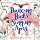 Dancing Birds and Singing Apes : How Animals Say I Love You - eBook