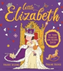Little Elizabeth : The Young Princess Who Became Queen - Book