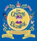 Our Queen Elizabeth : Her Extraordinary Life from the Crown to the Corgis - Book