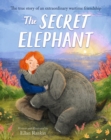The Secret Elephant : The true story of an extraordinary wartime friendship - eBook