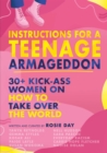 Instructions for a Teenage Armageddon : 30+ kick-ass women on how to take over the world - Book
