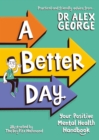 A Better Day : Your Positive Mental Health Handbook - Winner of the Children's Non-Fiction Book of the Year 2023 - Book