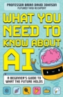 What You Need to Know About AI : A beginner’s guide to what the future holds - Book