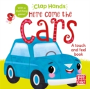 Clap Hands: Here Come the Cars : A touch-and-feel board book - Book