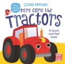 Clap Hands: Here Come the Tractors : A touch-and-feel board book - Book