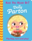 Have You Heard Of?: Dolly Parton : Flip Flap, Turn and Play! - Book