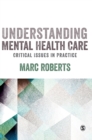 Understanding Mental Health Care: Critical Issues in Practice - Book