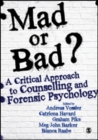 Mad or Bad?: A Critical Approach to Counselling and Forensic Psychology - Book