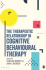 The Therapeutic Relationship in Cognitive Behavioural Therapy - Book