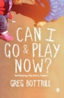 Can I Go and Play Now? : Rethinking the Early Years - Book