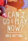 Can I Go and Play Now? : Rethinking the Early Years - Book