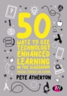 50 Ways to Use Technology Enhanced Learning in the Classroom : Practical strategies for teaching - Book