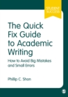 The Quick Fix Guide to Academic Writing : How to Avoid Big Mistakes and Small Errors - eBook