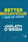 Better Behaviour : A Guide for Teachers - Book