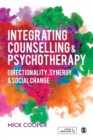Integrating Counselling & Psychotherapy : Directionality, Synergy and Social Change - Book