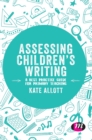 Assessing Children's Writing : A best practice guide for primary teaching - Book