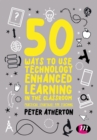 50 Ways to Use Technology Enhanced Learning in the Classroom : Practical strategies for teaching - eBook