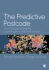The Predictive Postcode : The Geodemographic Classification of British Society - eBook