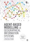 Agent-Based Modelling and Geographical Information Systems : A Practical Primer - eBook